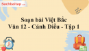 Soạn bài Việt Bắc - Văn 12 Cánh Diều tập 1