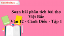 Soạn bài phân tích bài thơ Việt Bắc Văn 12 Cánh Diều tập 1