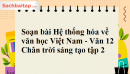 Soạn bài Hệ thống hóa về văn học Việt Nam - Văn 12 Chân trời sáng tạo tập 2