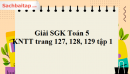 Giải SGK Toán 5 KNTT trang 127, 128, 129 tập 1